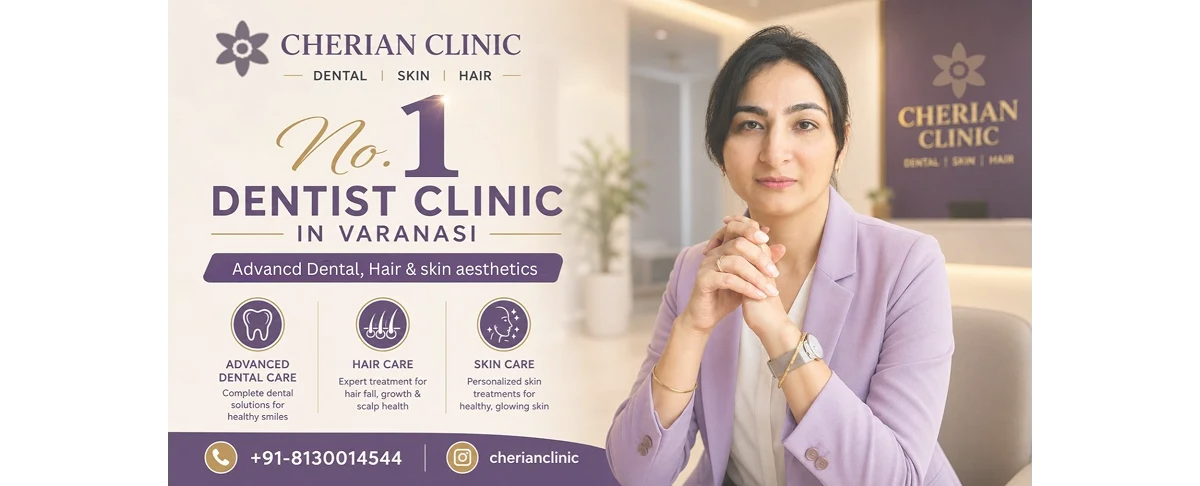 No.1 Dentist Clinic in Varanasi – Advanced Dental, Hair & Skin Care at Cherian Clinic